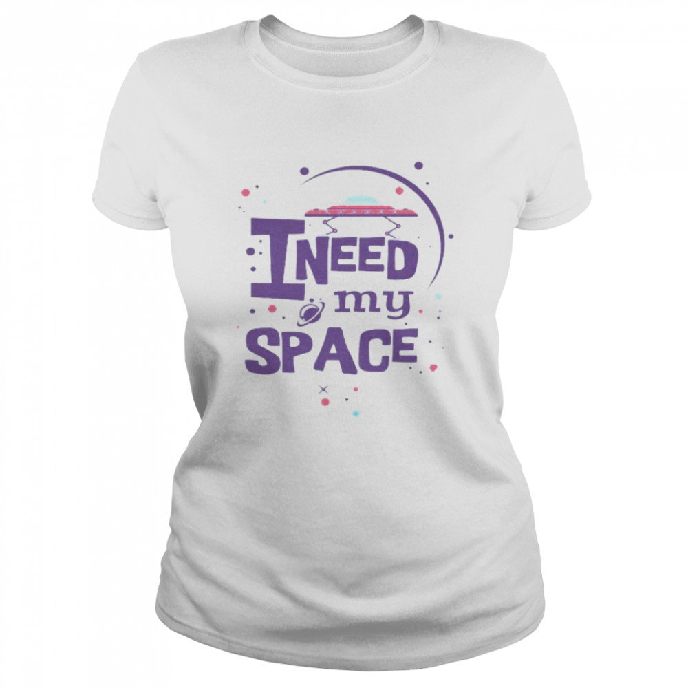 I Need My Space  Classic Women's T-shirt