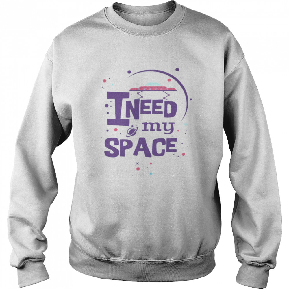 I Need My Space  Unisex Sweatshirt