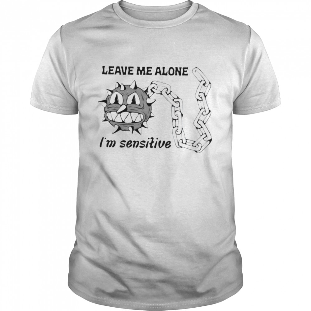 Leave me alone im sensitive shirt Classic Men's T-shirt