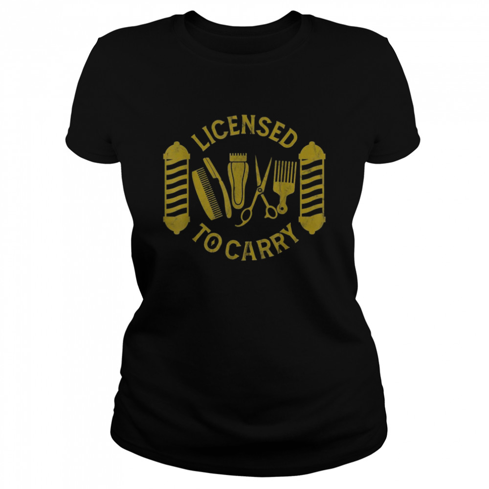 Licensed To Carry Cool Barber Hairstylist Hairdresser  Classic Women's T-shirt
