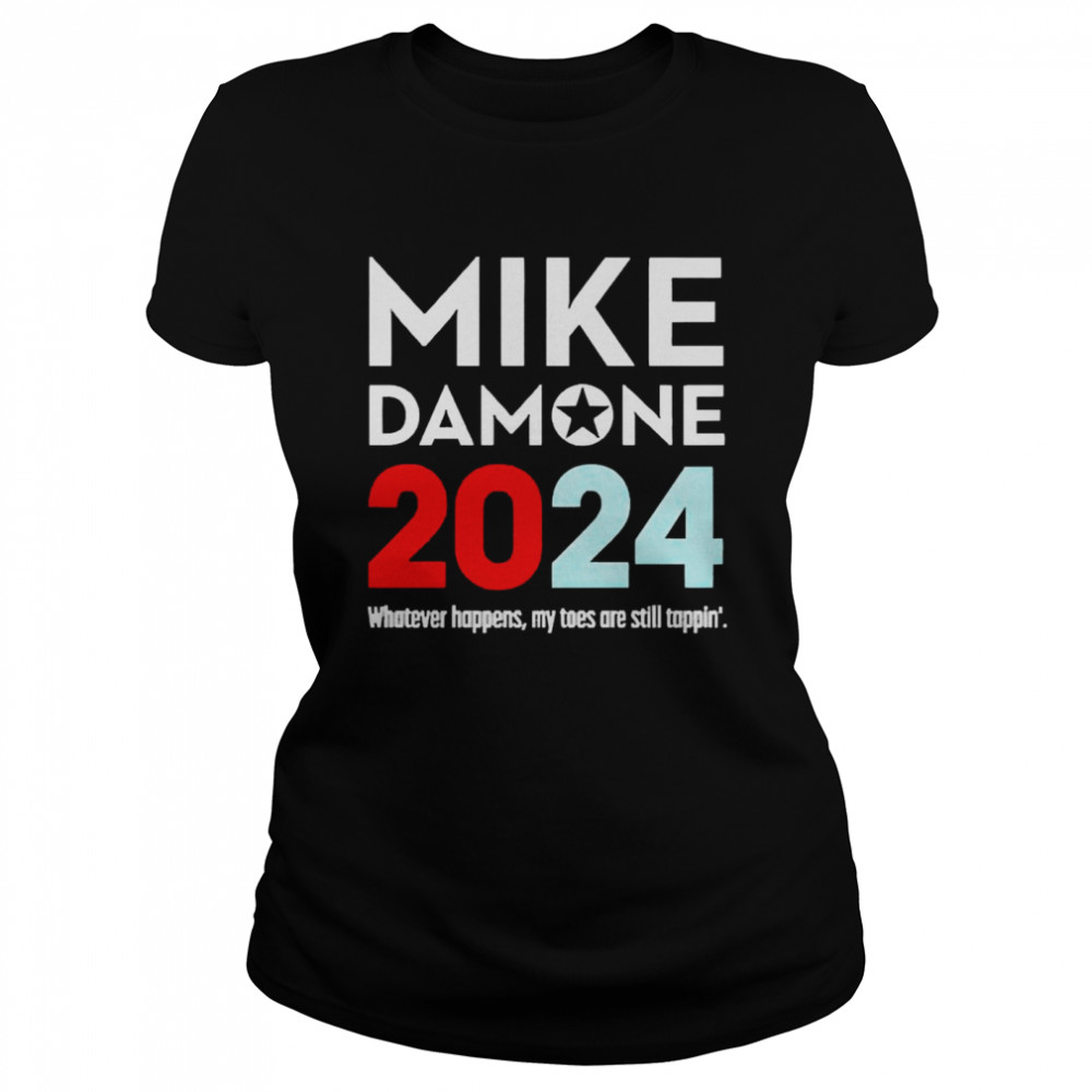 Mike Damone 2024 Whatever Happens My Toes Are Still Trappin’  Classic Women's T-shirt