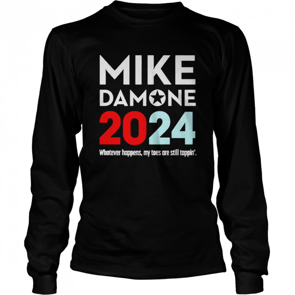 Mike Damone 2024 Whatever Happens My Toes Are Still Trappin’  Long Sleeved T-shirt