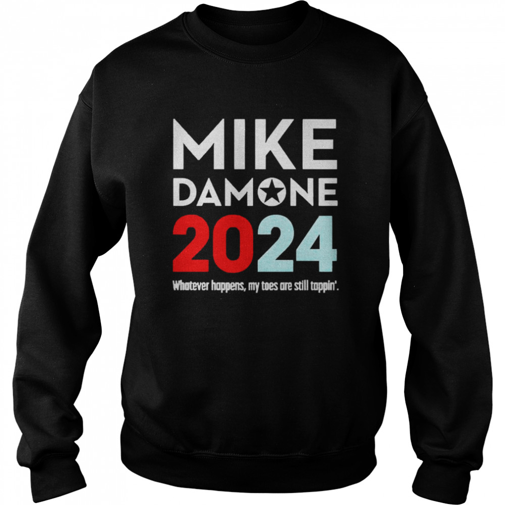 Mike Damone 2024 Whatever Happens My Toes Are Still Trappin’  Unisex Sweatshirt