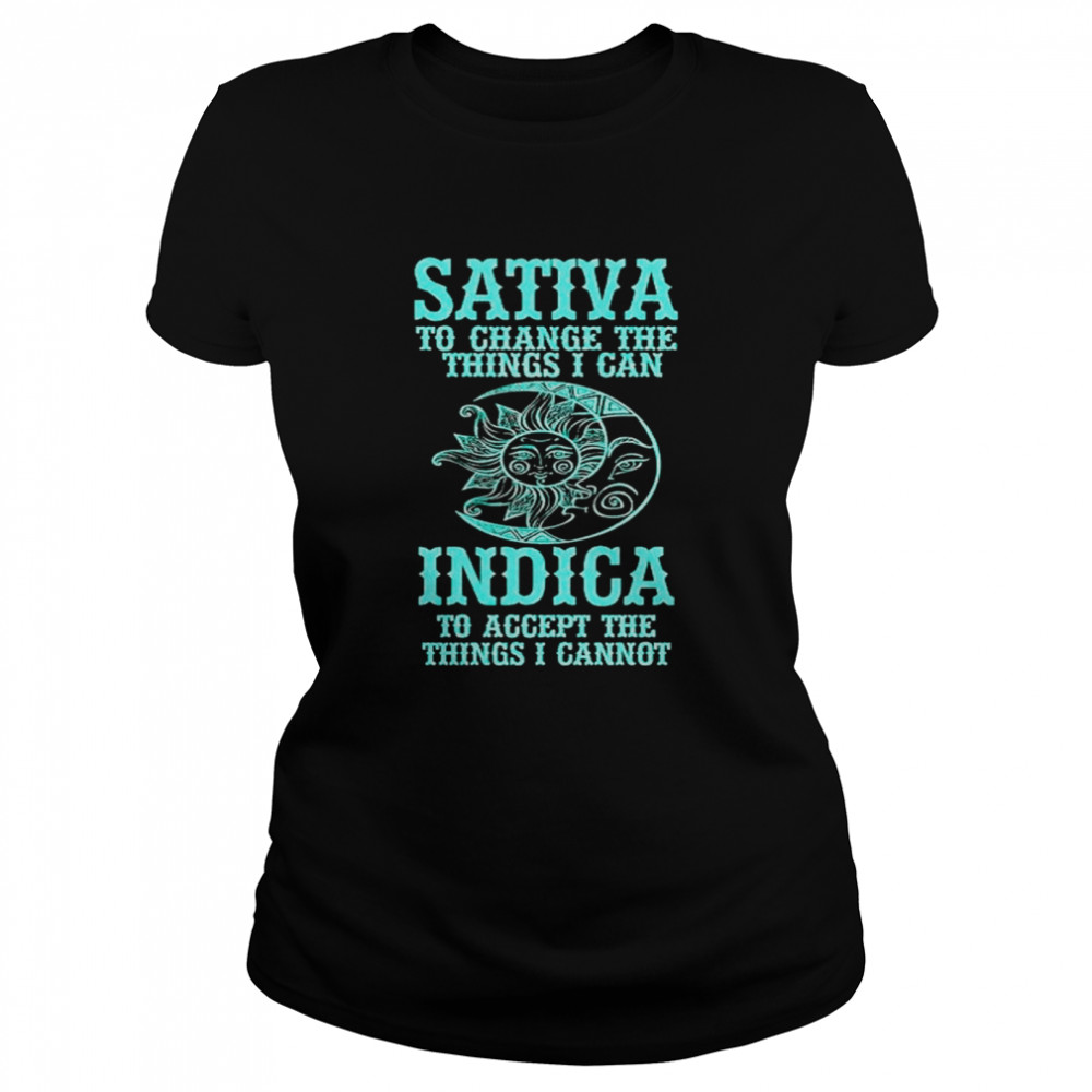 Sativa to change the things I can Indica to accept the things I cannot shirt Classic Women's T-shirt