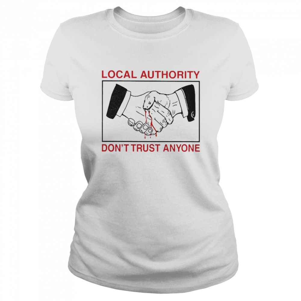Local Authority Don’t Trust Anyone  Classic Women's T-shirt