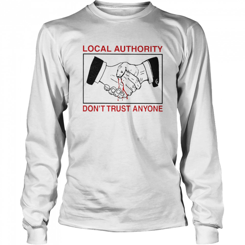 Local Authority Don’t Trust Anyone  Long Sleeved T-shirt