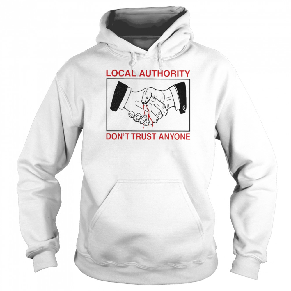 Local Authority Don’t Trust Anyone  Unisex Hoodie