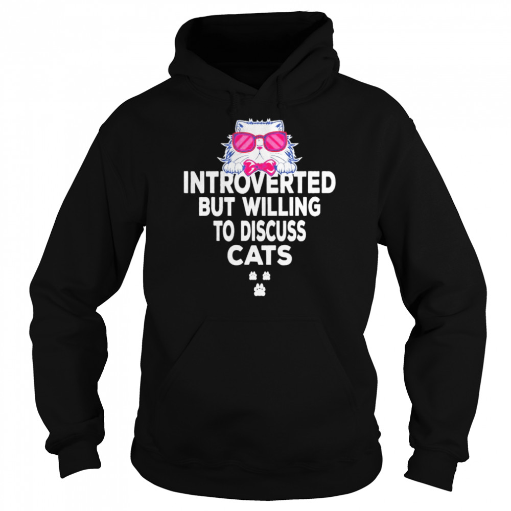 Introverted But Willing To Discuss Cats Tees For Introverts shirt Unisex Hoodie