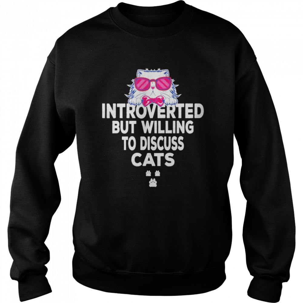 Introverted But Willing To Discuss Cats Tees For Introverts shirt Unisex Sweatshirt