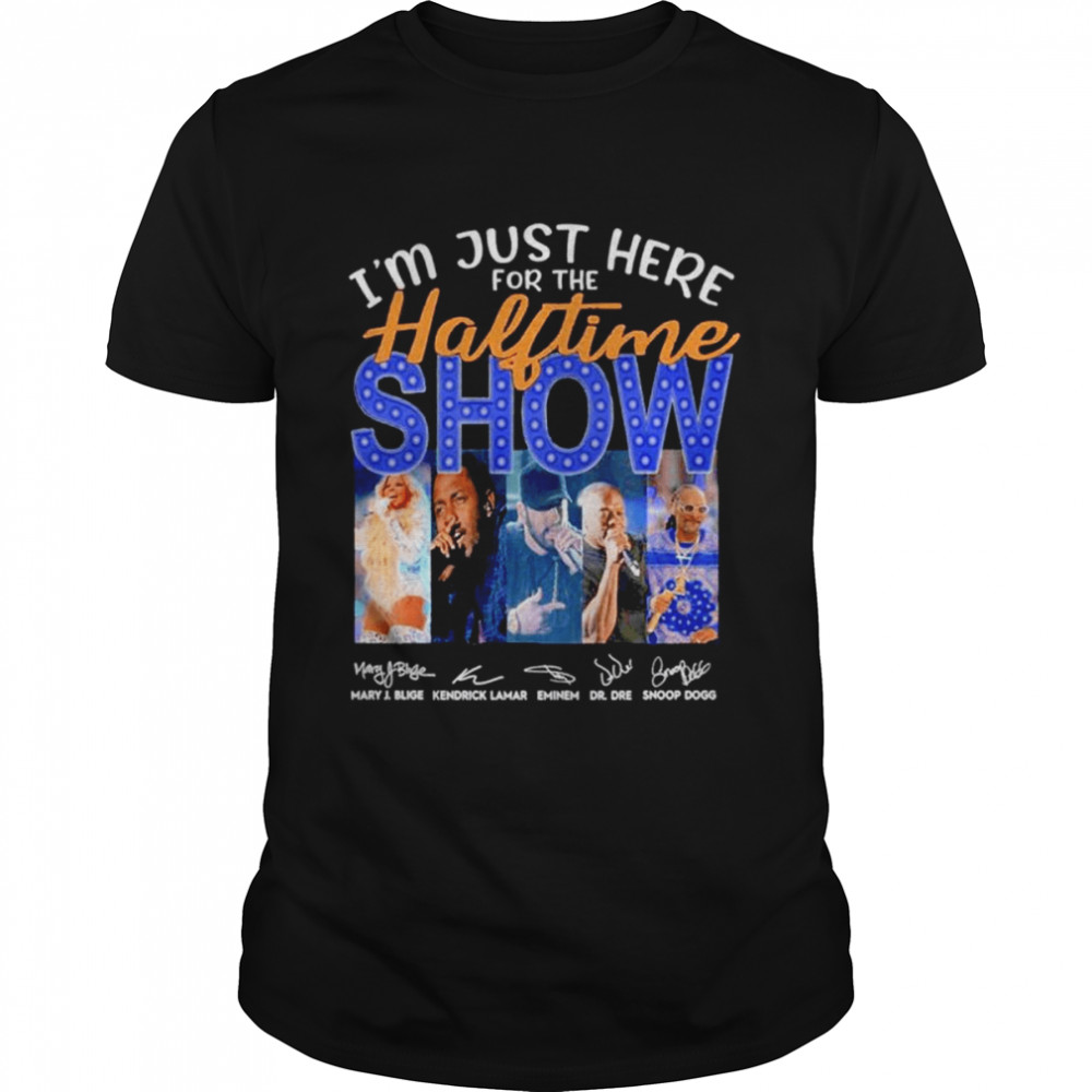 Best I’m just here for the Halftime Show signatures shirt
