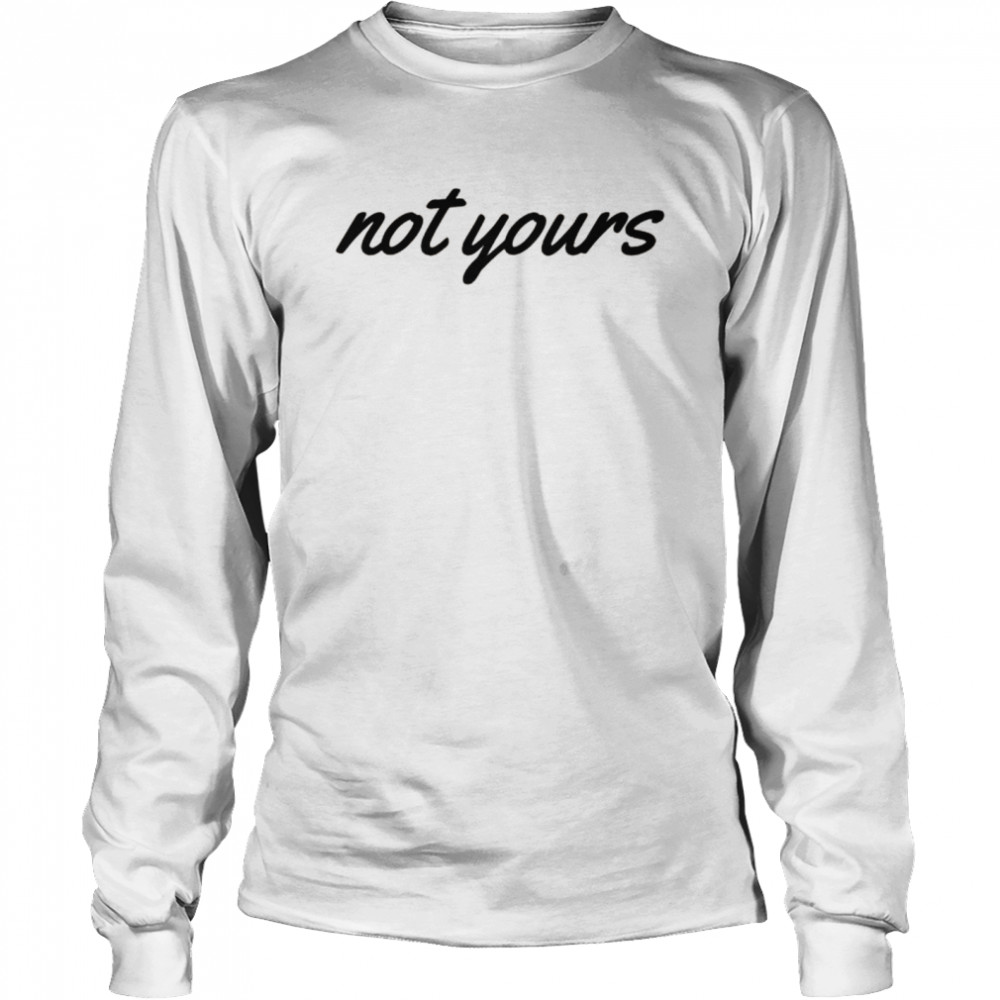‘Not Yours’ Inspiring Text Long Sleeved T-shirt