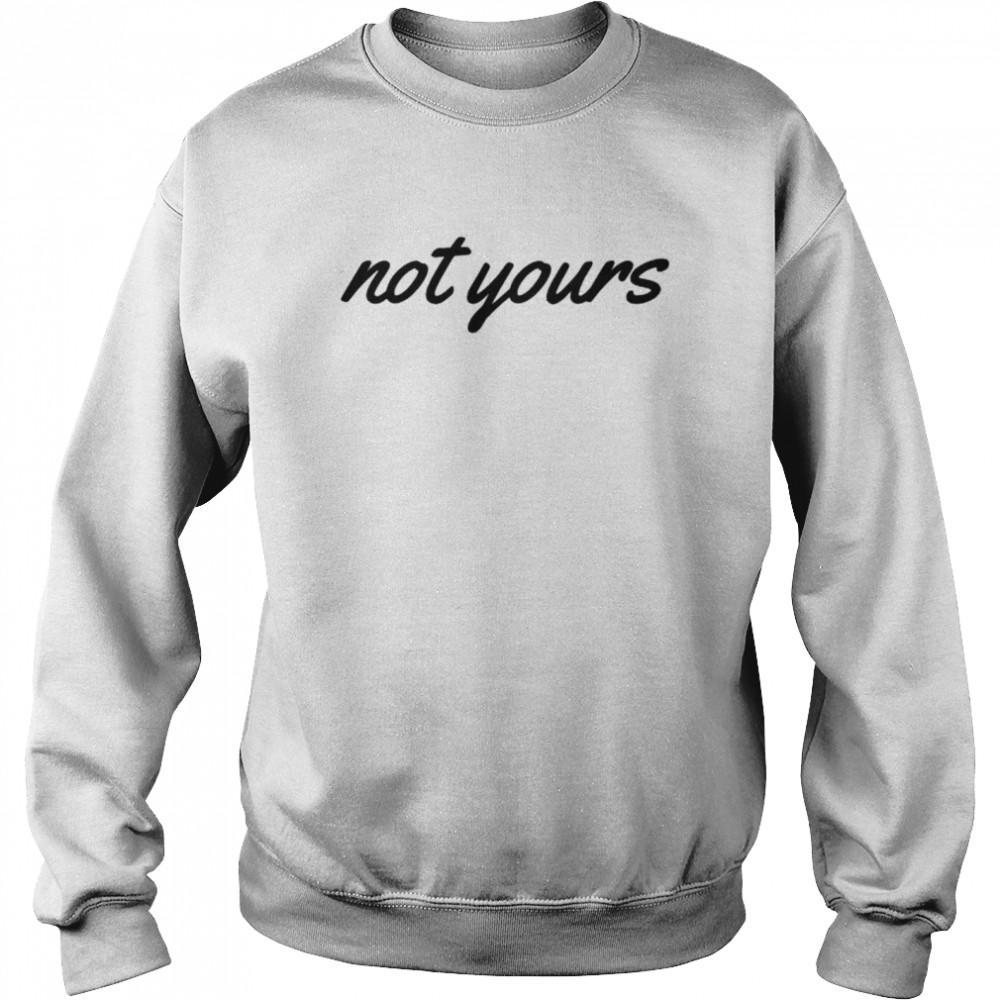 ‘Not Yours’ Inspiring Text  Unisex Sweatshirt