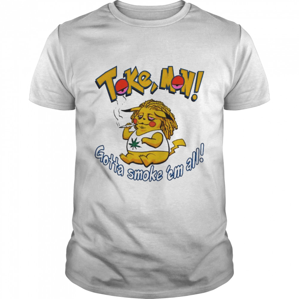 Tokemon Pokemon Gotta Smoke Em All Pikachu Weed T-Shirt