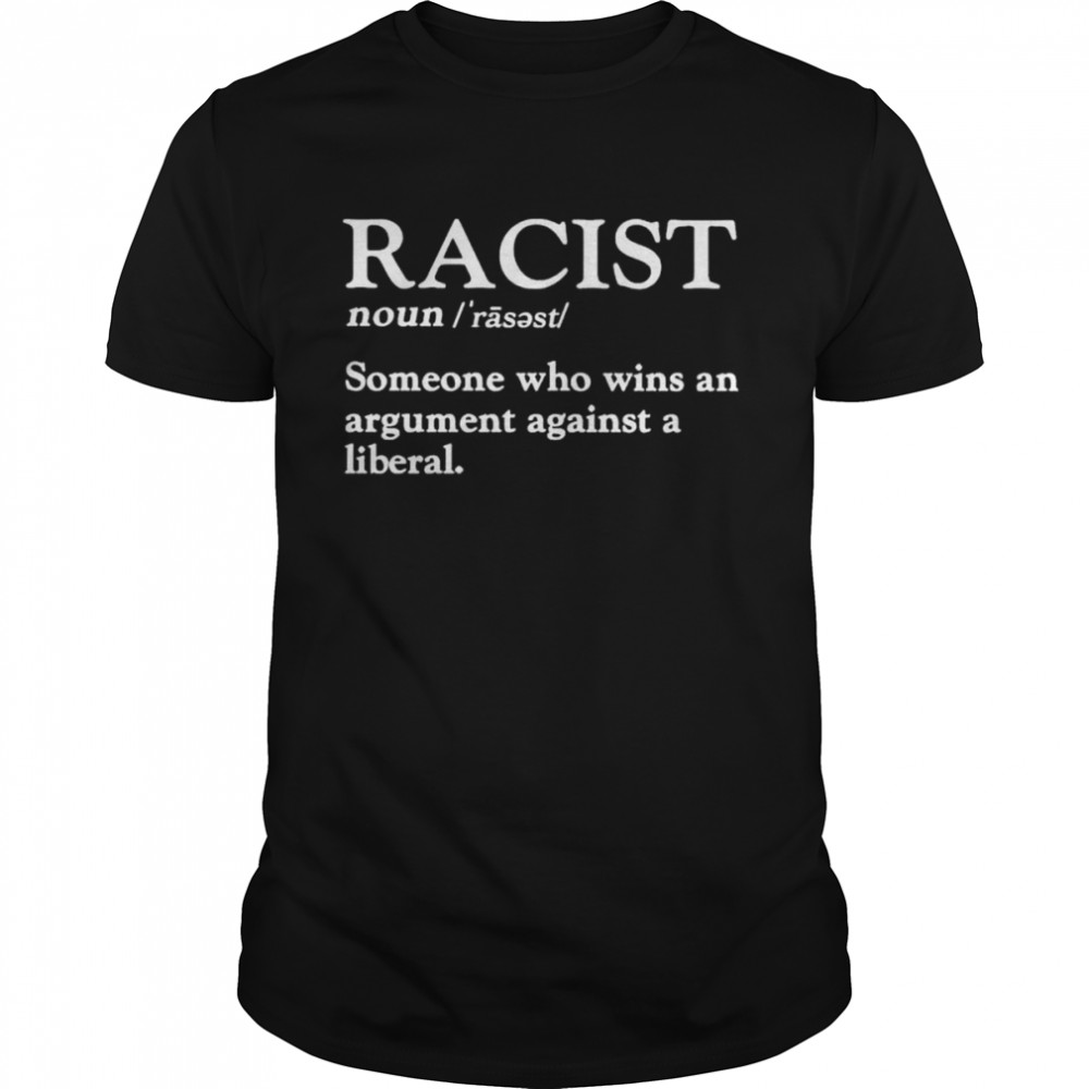 Racist Definition Someone Who Wins An Argument T-Shirt