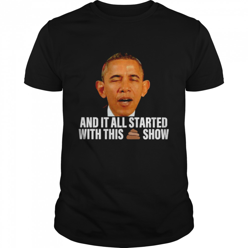 Obama And It All Started With This Show Shirt