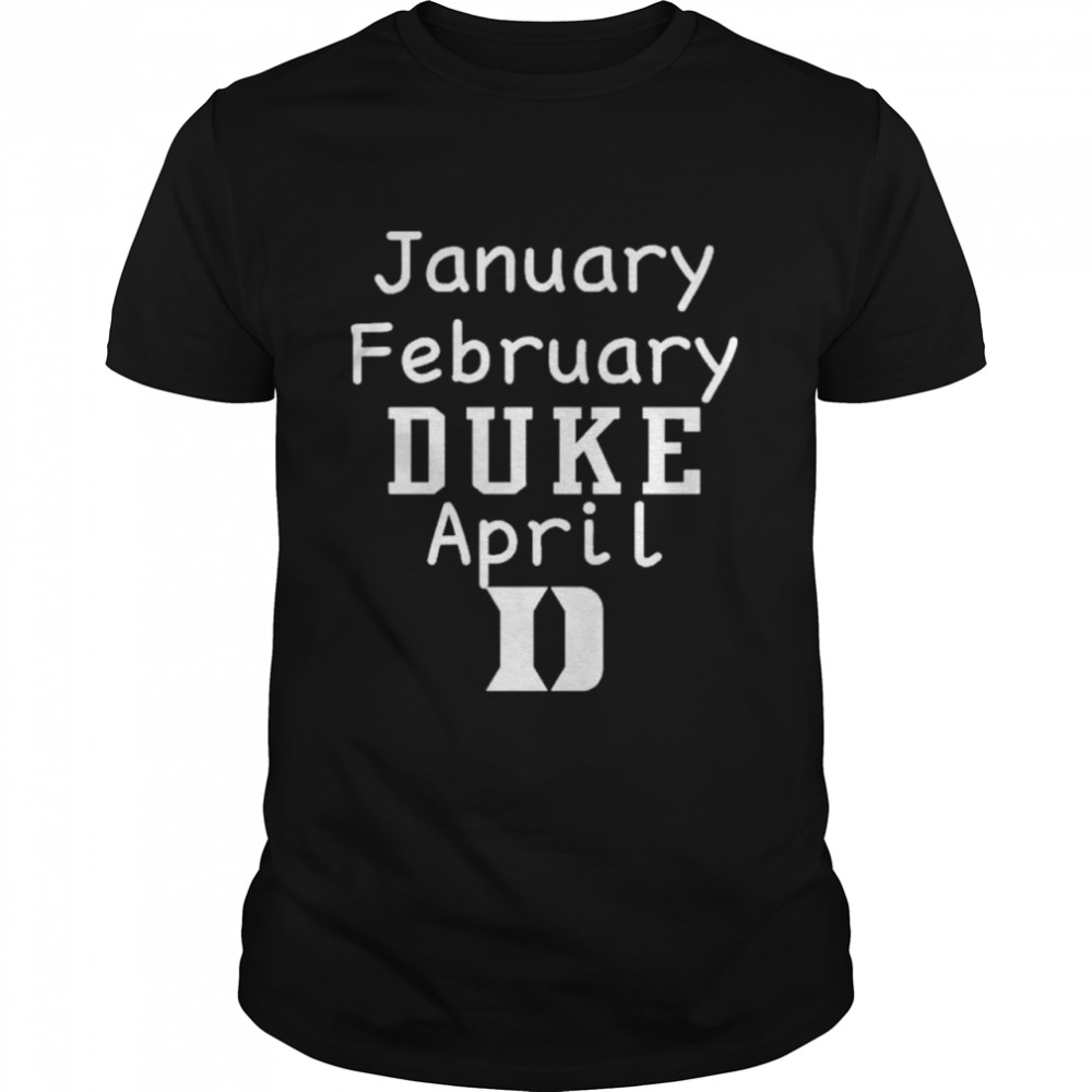 January february duke april d shirt