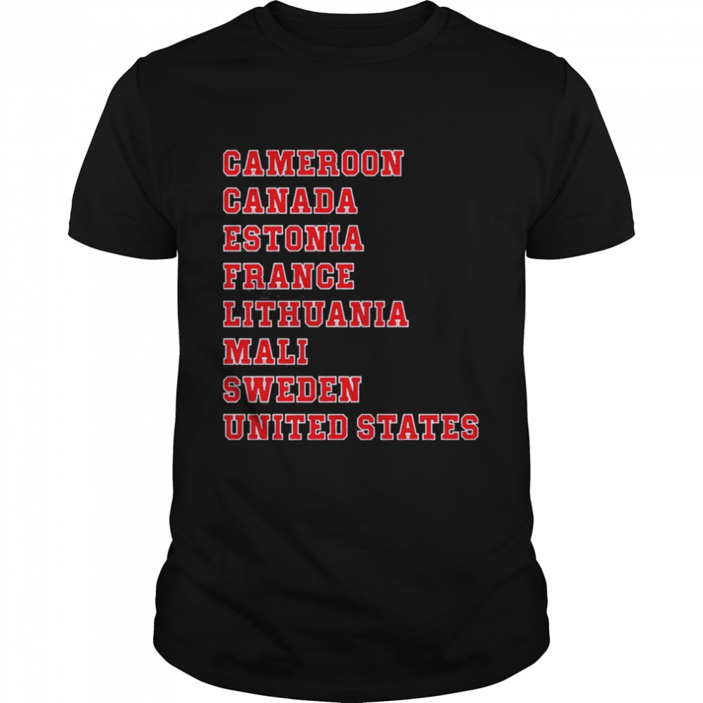 Cameron Canada Estonia France Lithuania Mali Sweden United States Shirt