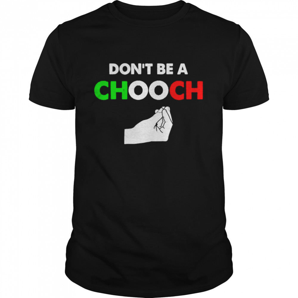 Italia don’t be a chooch shirt