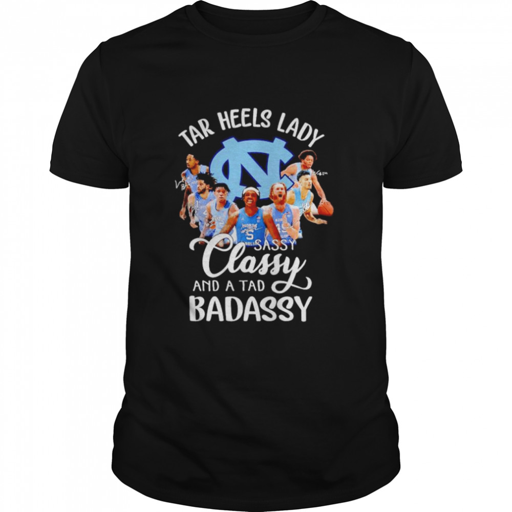 Tar Heels lady sassy classy and a tab badassy shirt