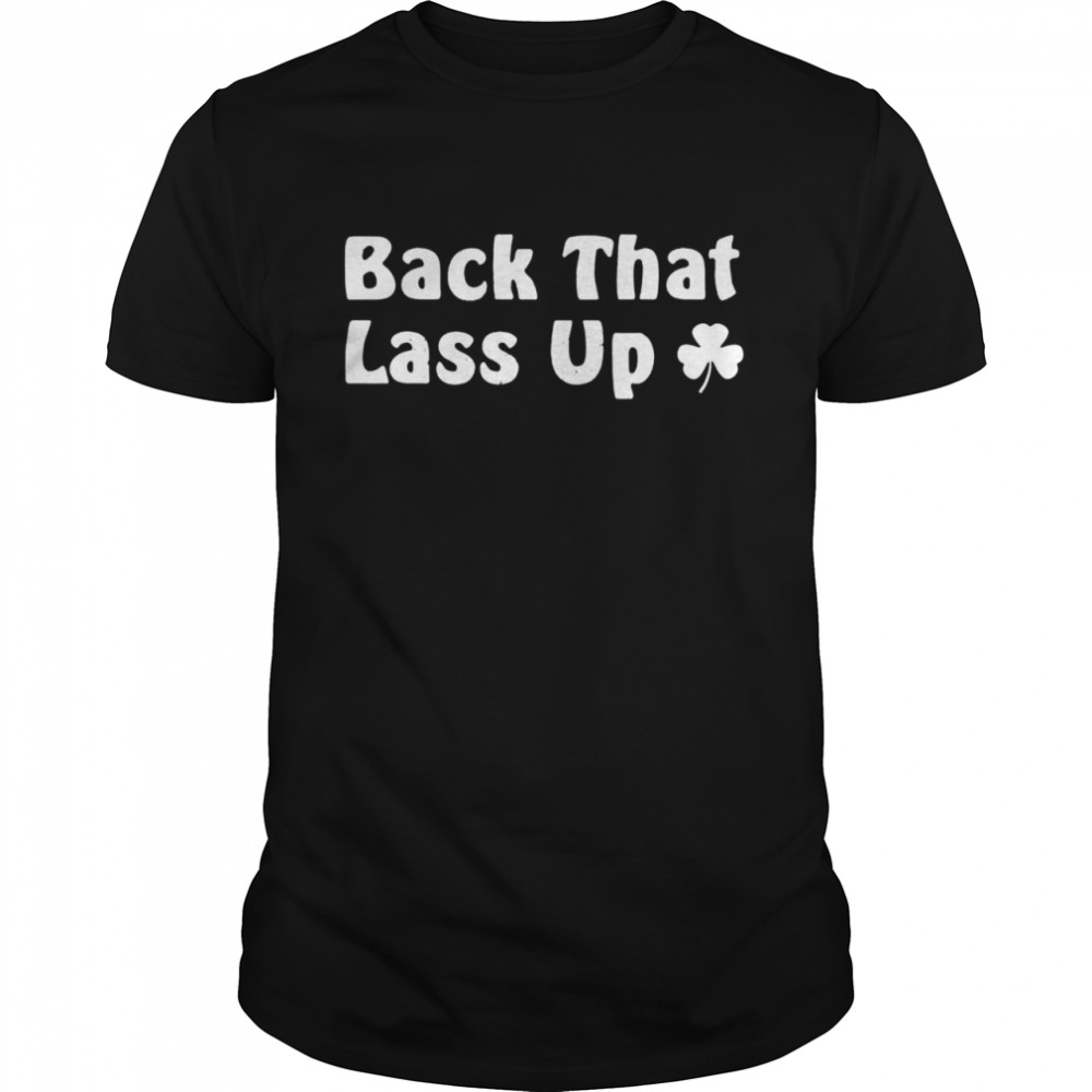 Back that lass up shirt
