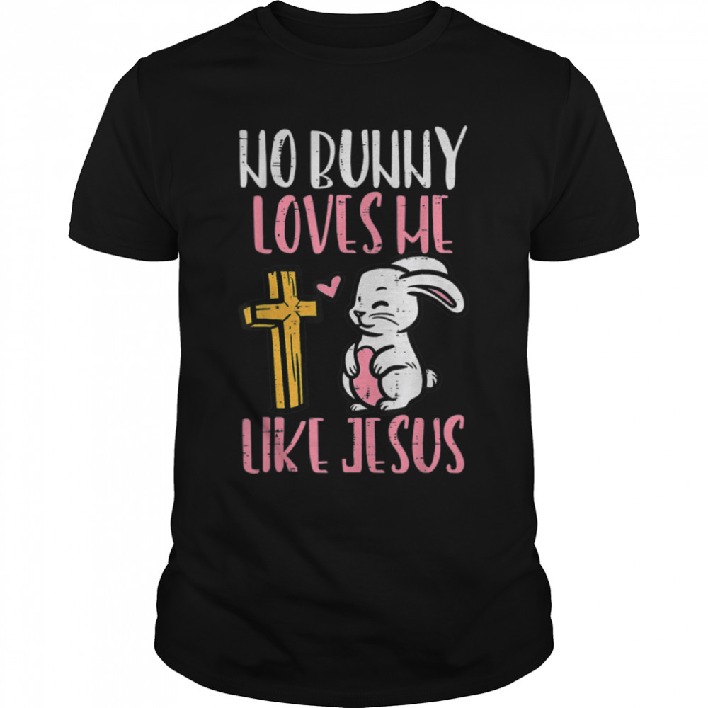 No Bunny Loves Me Like Jesus Easter Christian Religious T-Shirt B09W5WFLGW
