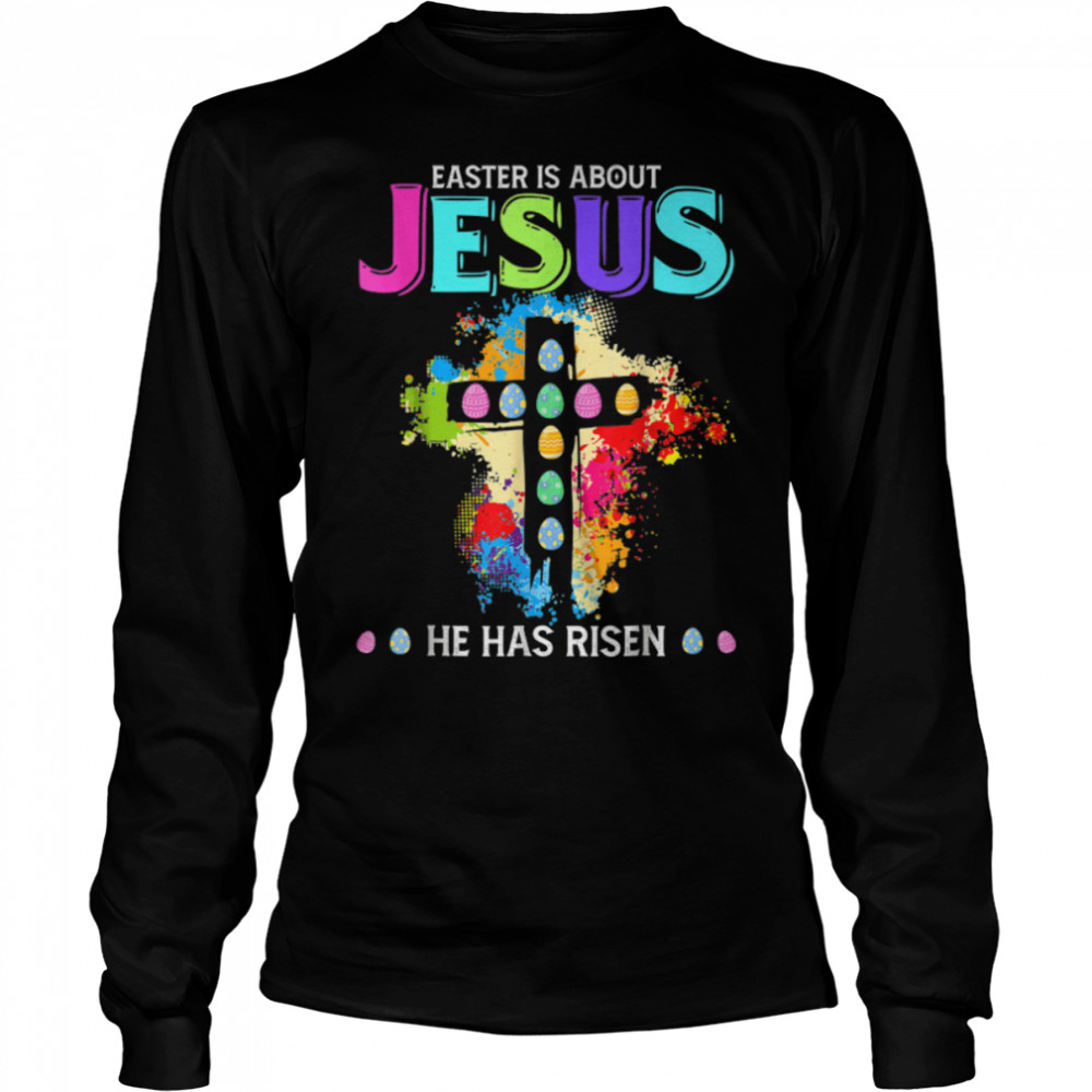 .Funny Easter Is About Jesus He Has Risen Easter T- B09WD65YCB Long Sleeved T-shirt