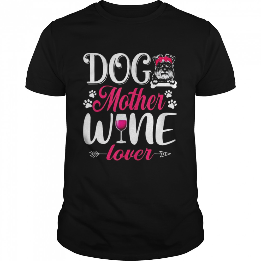 Cute Dog Mother Wine Lover Schnauzer Dog Mother’s Day T-Shirt