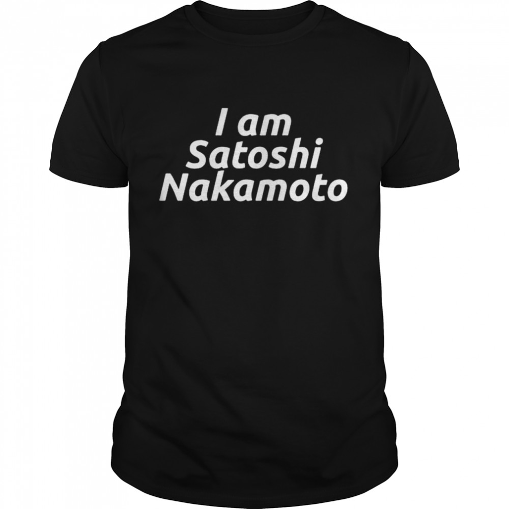 I am satoshi nakamoto shirt