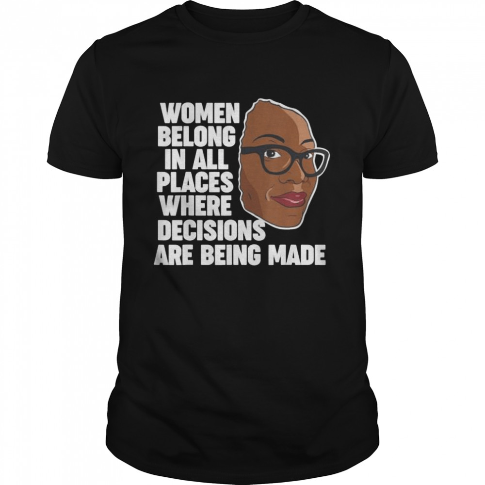 Ketanji brown jackson women belong where decisions are made shirt