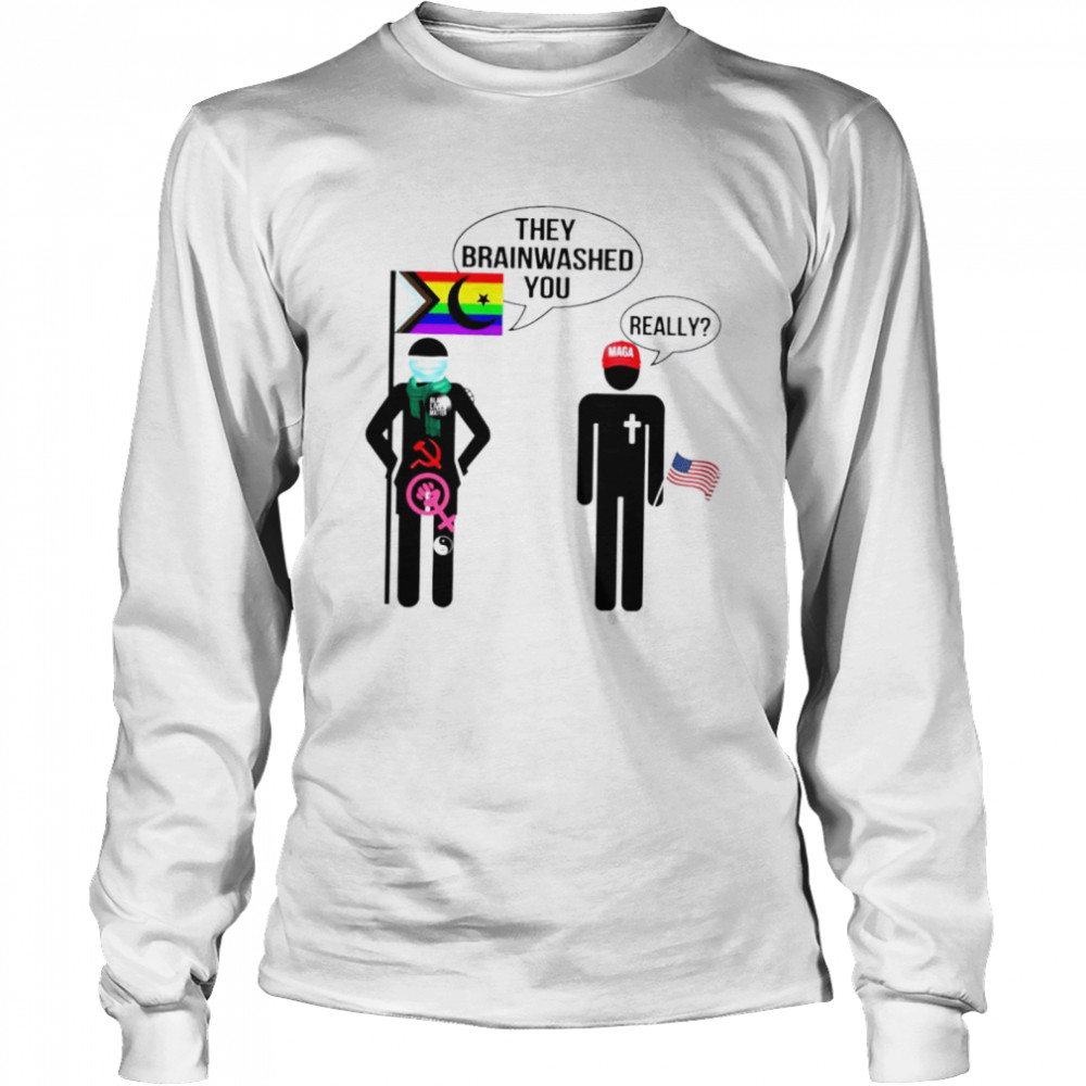 LGBT flag they brainwashed you really shirt Long Sleeved T-shirt