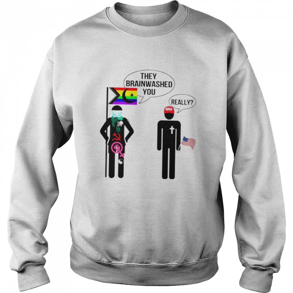 LGBT flag they brainwashed you really shirt Unisex Sweatshirt