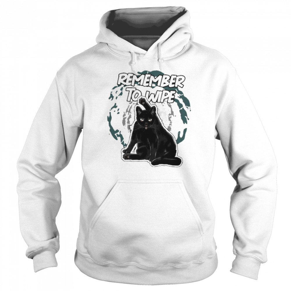 Cats remember to wipe shirt Unisex Hoodie
