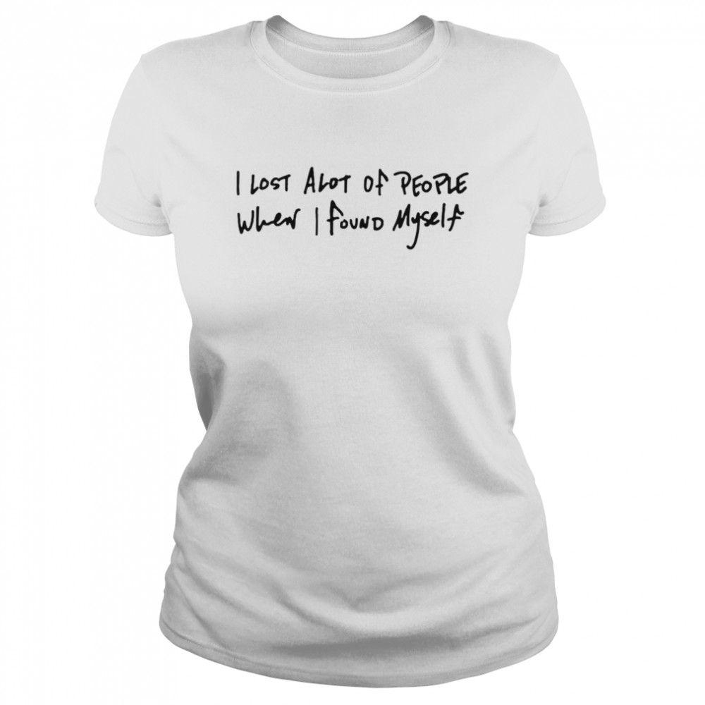 I lost alot of people when I found myself shirt Classic Women's T-shirt