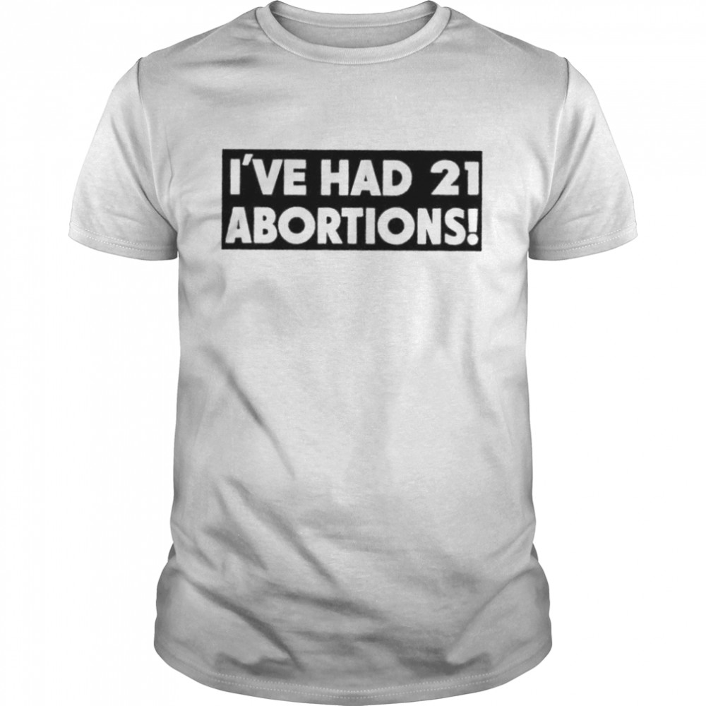 I’ve had 21 abortions shirt Classic Men's T-shirt