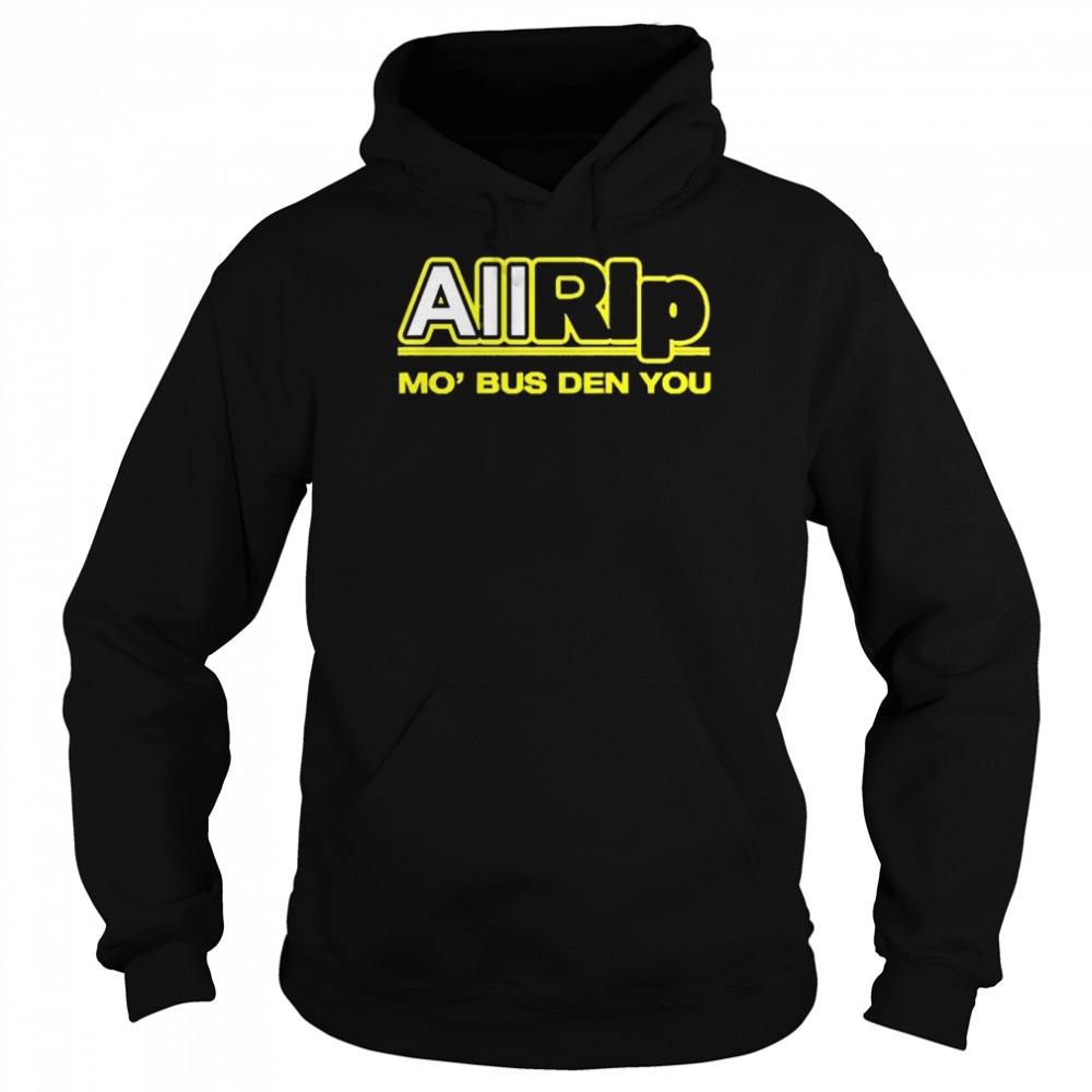 All Rip Mo Bus Den You  Unisex Hoodie