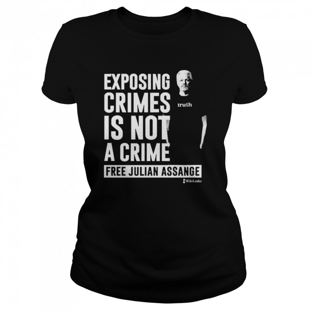 Exposing Crimes Is Not A Crime Free Julian Assange  Classic Women's T-shirt