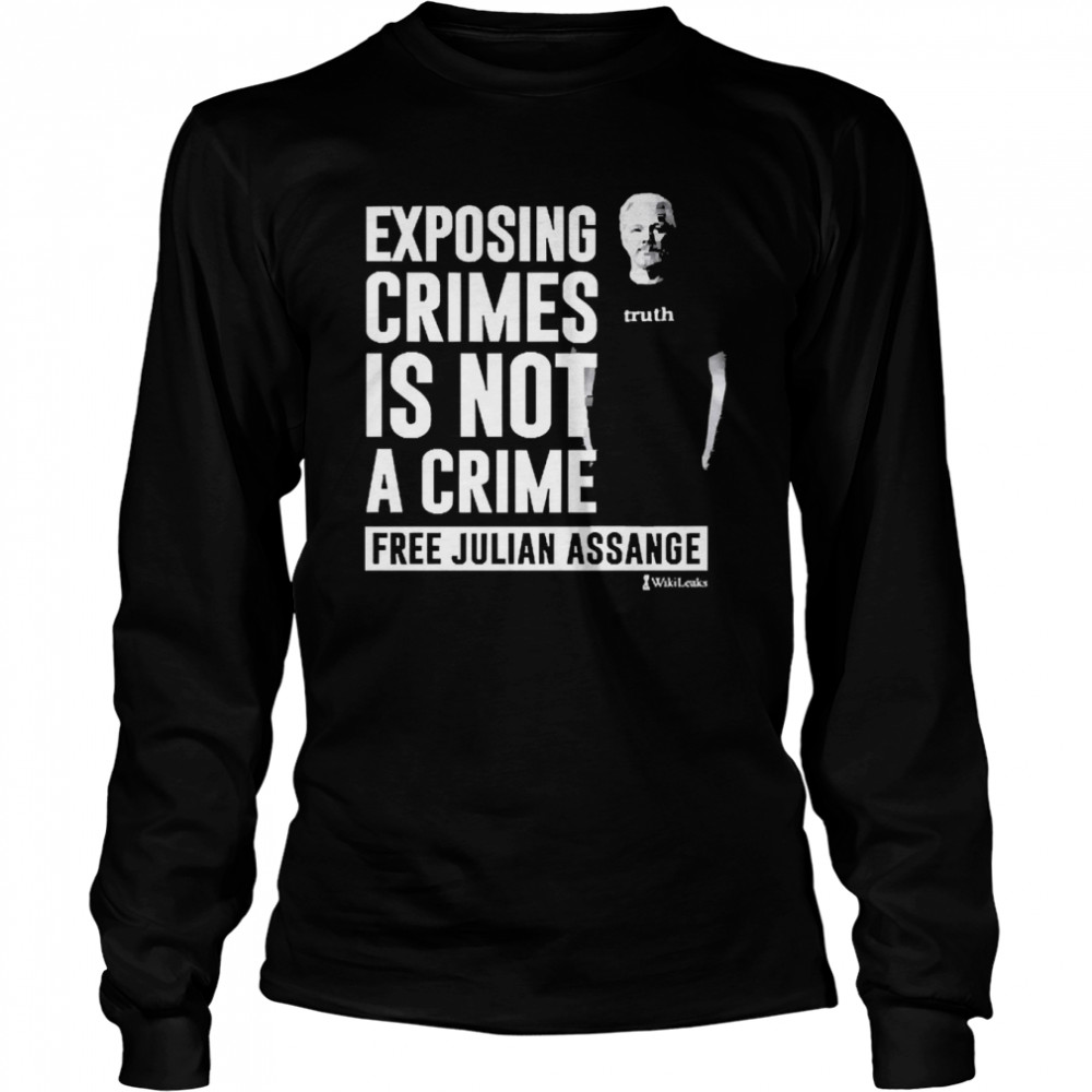 Exposing Crimes Is Not A Crime Free Julian Assange  Long Sleeved T-shirt