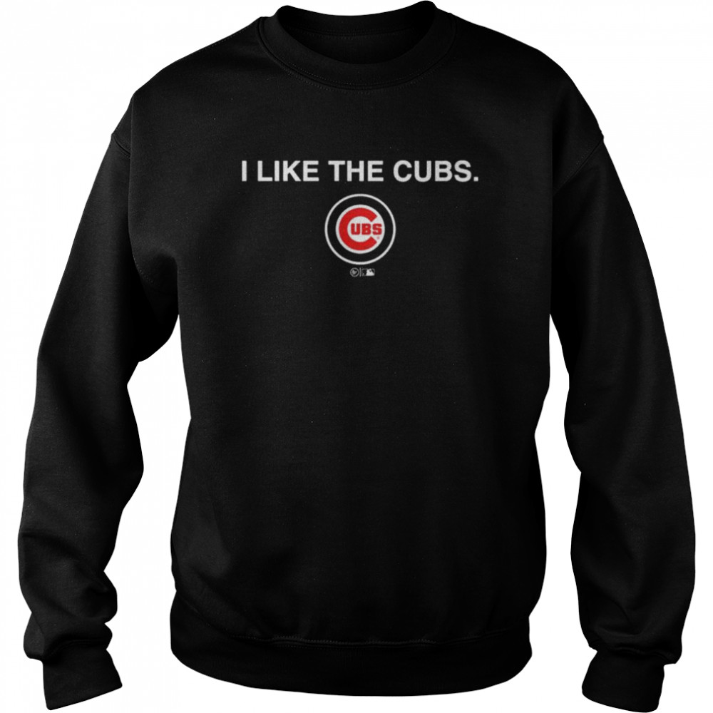 I like the cubs ubs shirt Unisex Sweatshirt