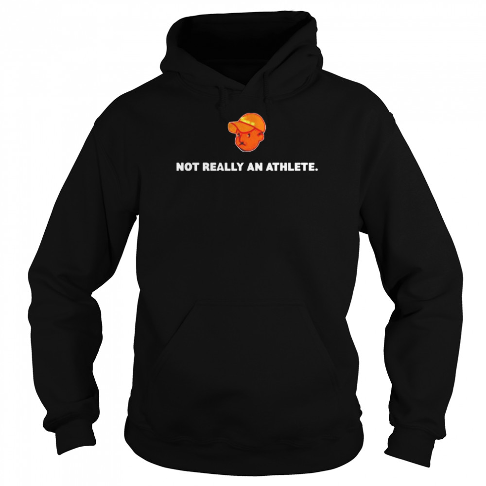 Not really an athlete T-shirt Unisex Hoodie