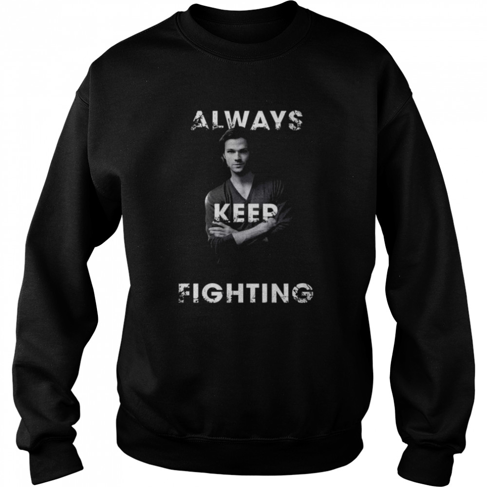 Sam winchester always keep fighting shirt Unisex Sweatshirt