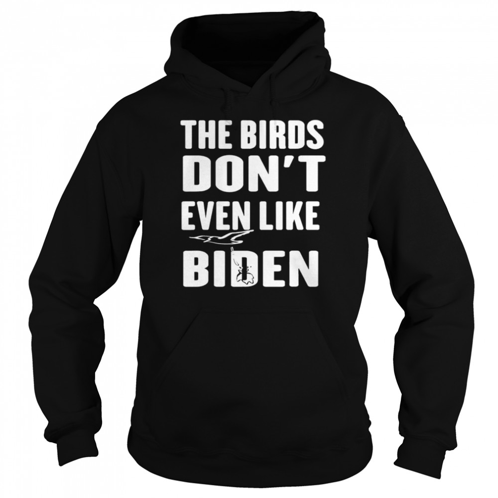 The birds don’t even like Biden antI Biden bird poop shirt Unisex Hoodie