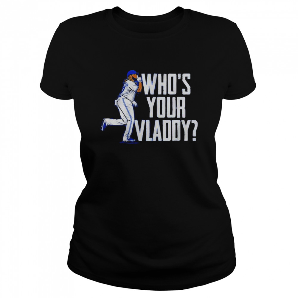 Vladimir Guerrero Jr Who’s Your Vladdy 2022  Classic Women's T-shirt