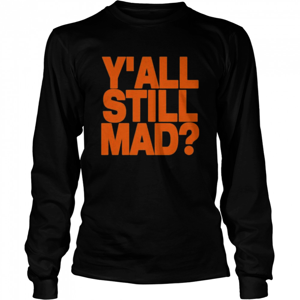Y’all Still Mad 2022 Tee  Long Sleeved T-shirt