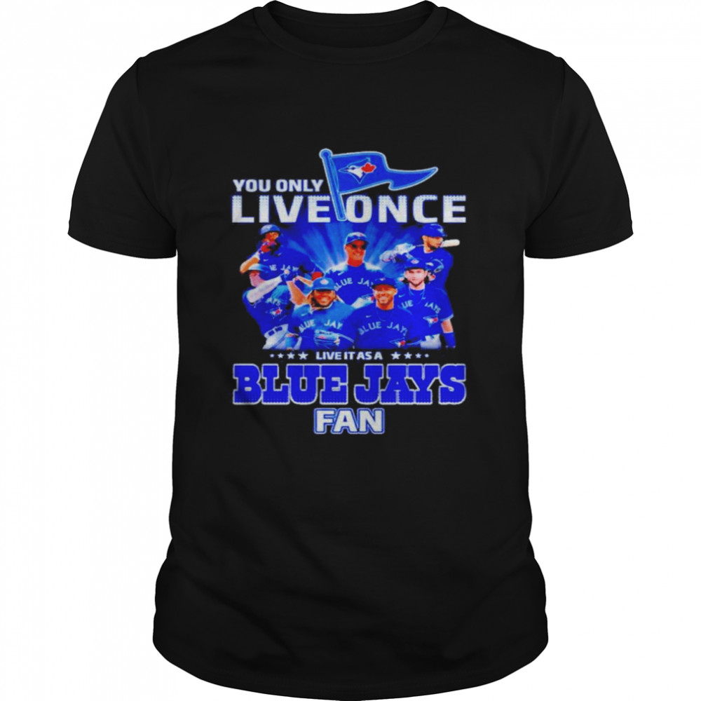 You Only Live Once Live It As A Blue Jays Fan Classic Men's T-shirt