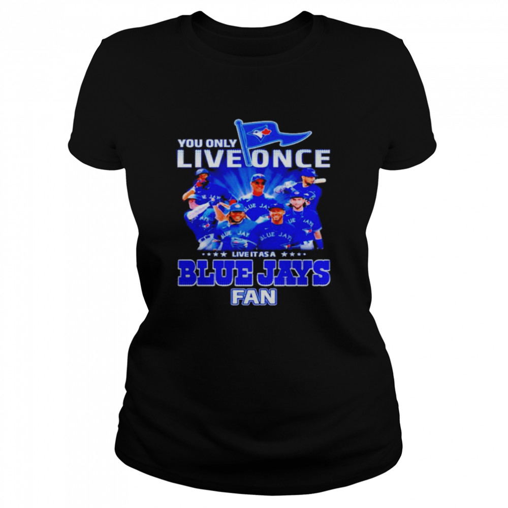 You Only Live Once Live It As A Blue Jays Fan Classic Women's T-shirt