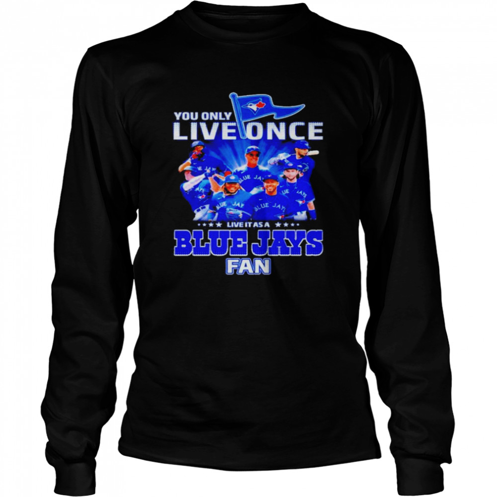 You Only Live Once Live It As A Blue Jays Fan  Long Sleeved T-shirt