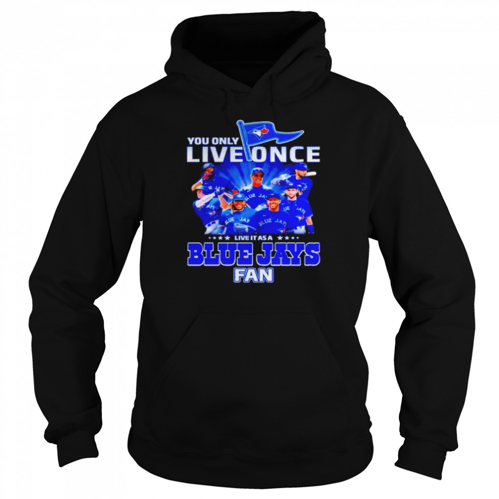 You Only Live Once Live It As A Blue Jays Fan  Unisex Hoodie
