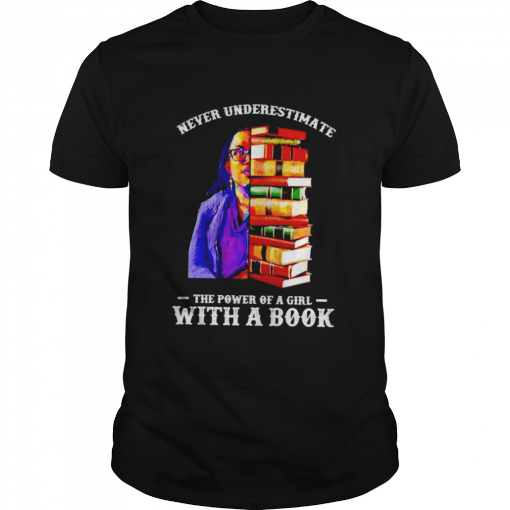 Ketanji Brown Jackson never underestimate the power of a girl with a book shirt