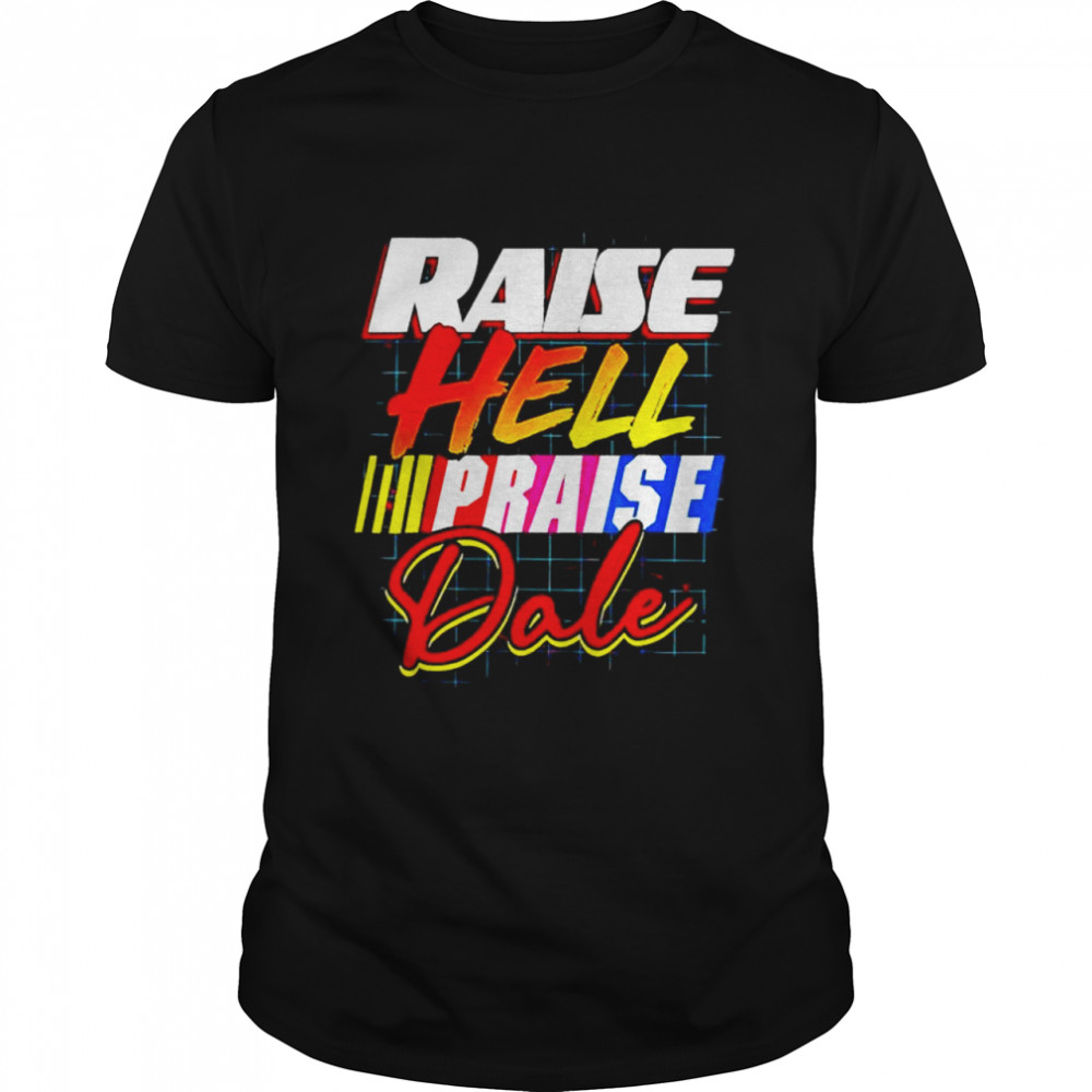 Raise hell praise dale vintage shirt