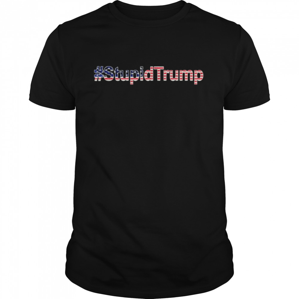 #stupidTrump antiTrump pro Joe stupidTrump shirt